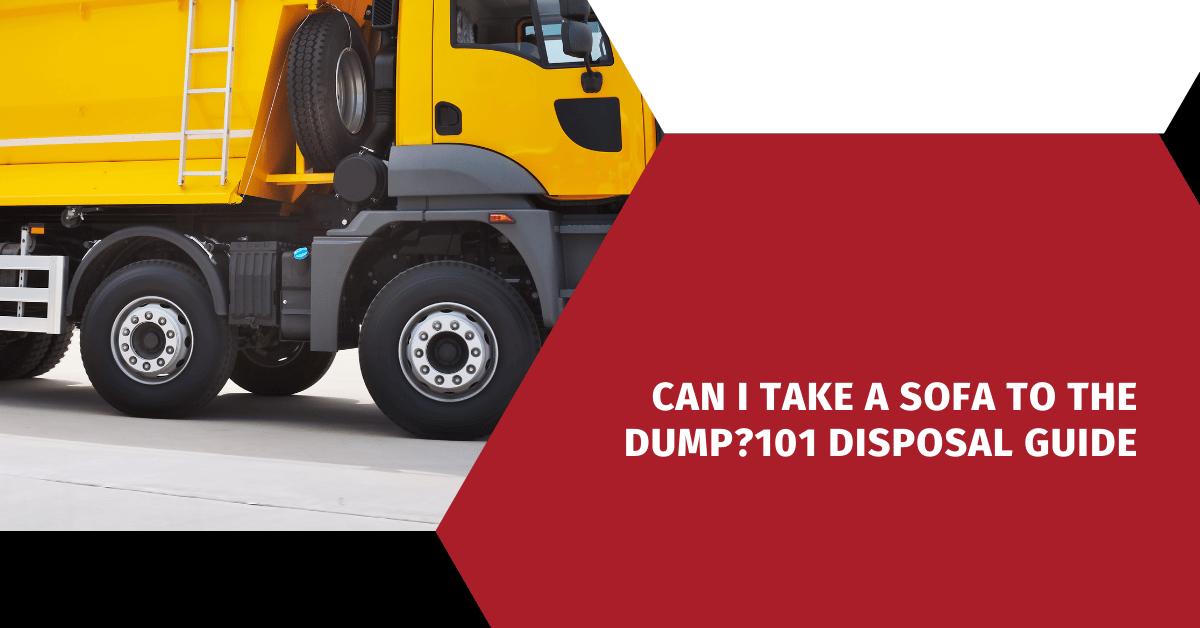 Can I Take a Sofa to the Dump?101 Disposal Guide