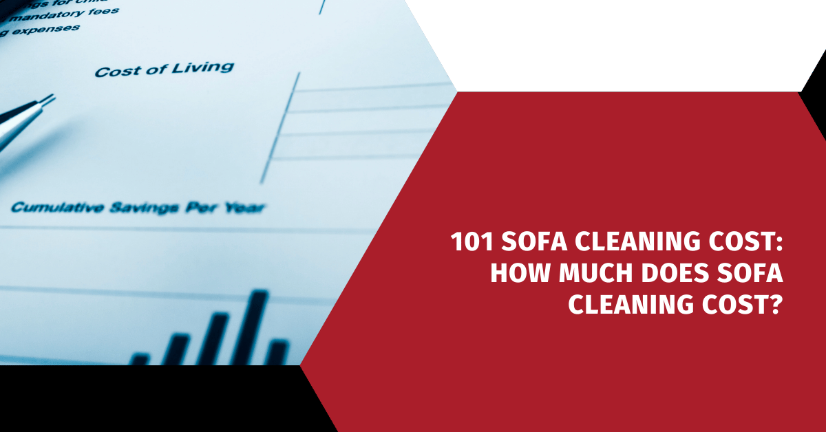 101 Sofa Cleaning Cost: How Much Does Sofa Cleaning Cost?