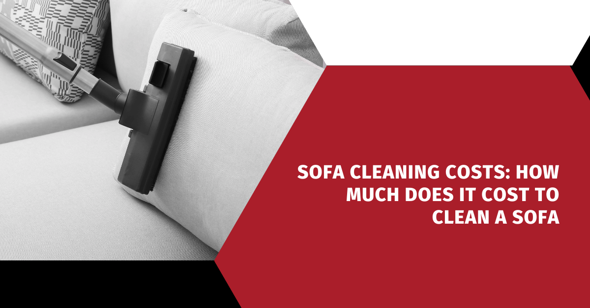 Sofa Cleaning Costs: How Much Does It Cost To Clean A Sofa