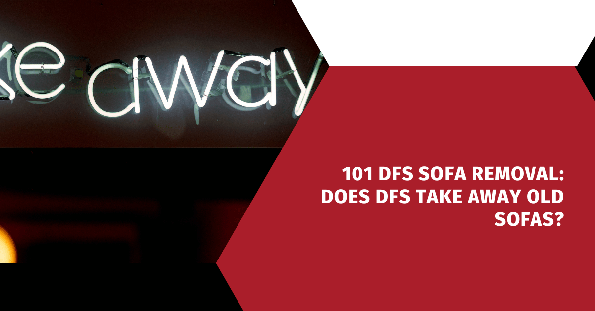 101 DFS Sofa Removal: Does DFS Take Away Old Sofas?