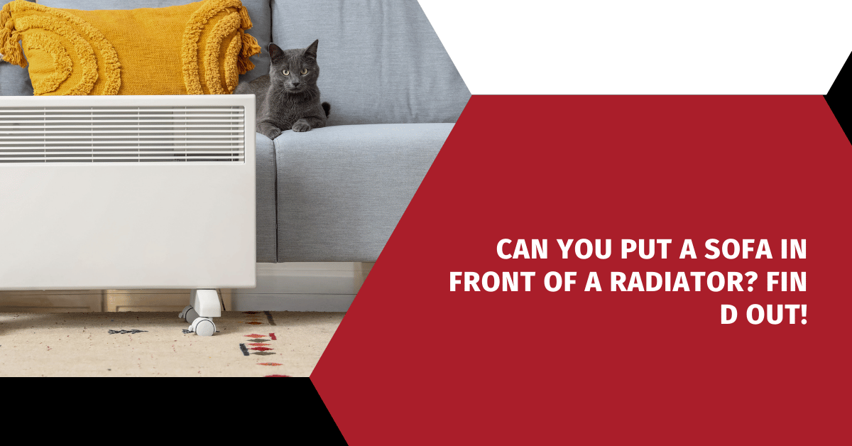 Can You Put a Sofa in Front of a Radiator? Find Out!