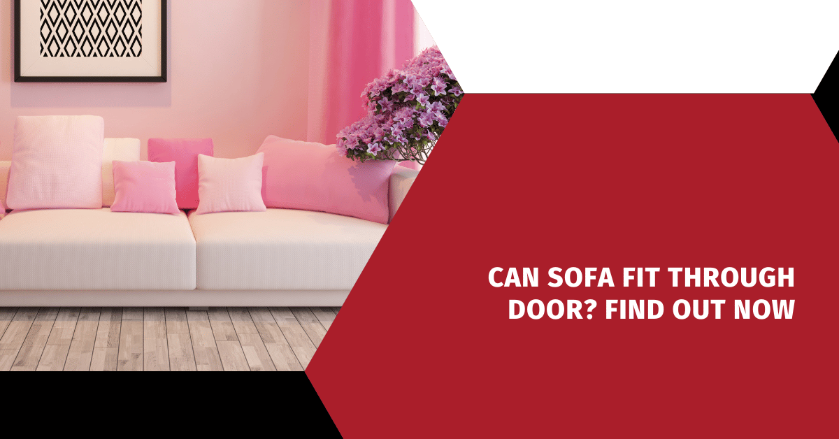 Can Sofa Fit Through door? Find Out Now